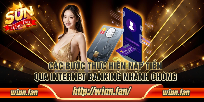 Các bước hướng dẫn nạp tiền qua internet banking nhanh chóng