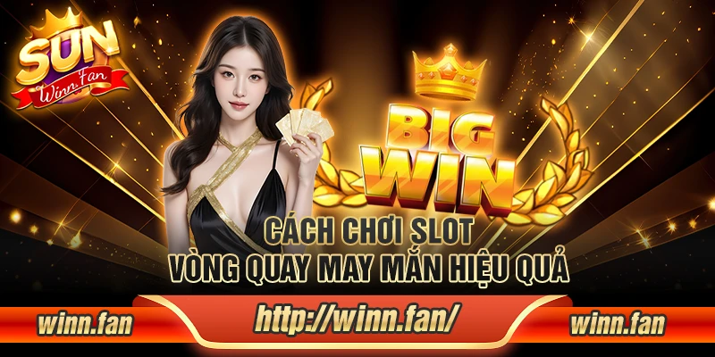 Cách chơi slot Vòng Quay May Mắn hiệu quả
