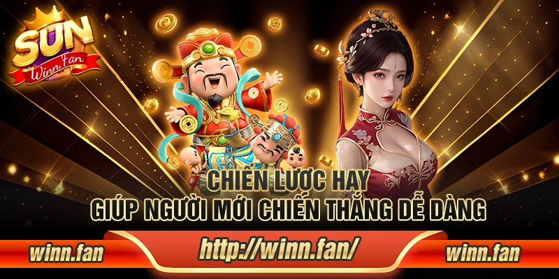 Chiến lược hay giúp người mới chiến thắng dễ dàng