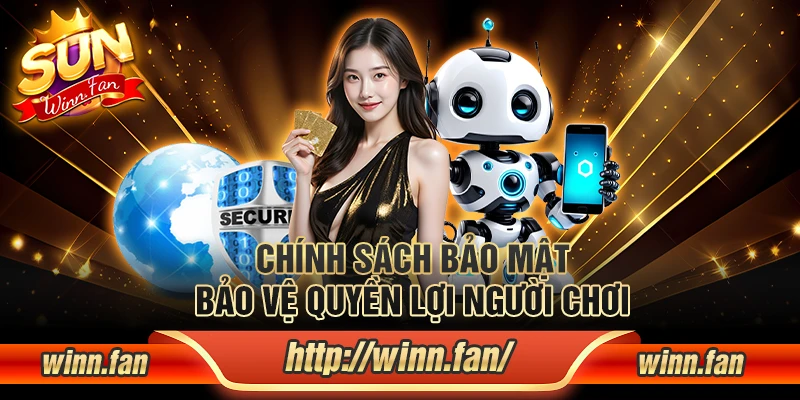 Chính sách về bảo mật bảo vệ quyền lợi người chơi