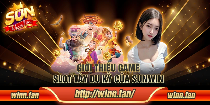 Giới thiệu game slot Tây Du Ký của Sunwin