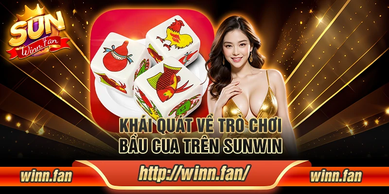 Khái quát về trò chơi Bầu Cua trên Sunwin