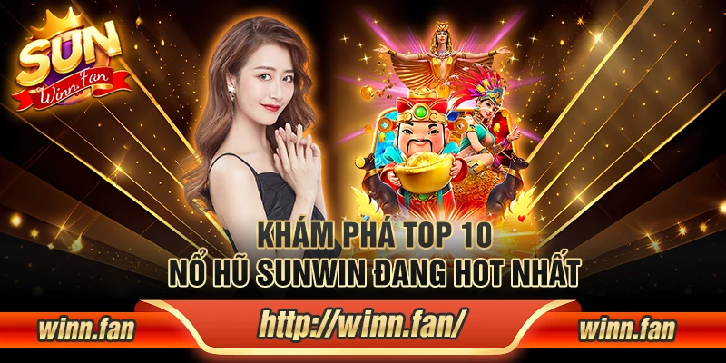 Khám phá top 10 nổ hũ Sunwin đang hot nhất