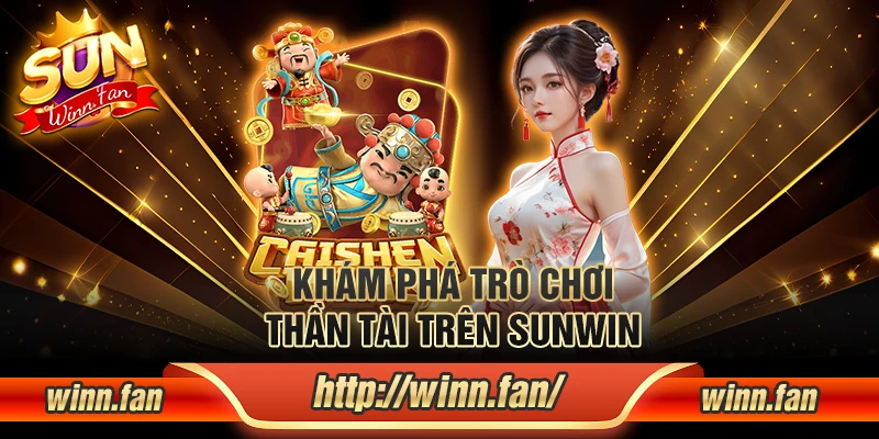 Khám phá trò chơi Thần tài trên Sunwin