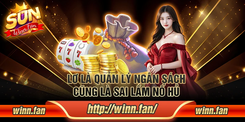 Sai lầm khi chơi nổ hũ: lơ là quản lý ngân sách