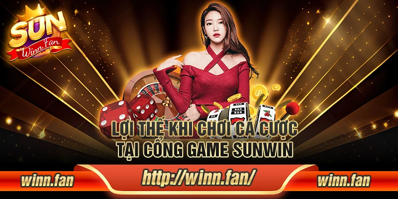 Lợi thế khi chơi cá cược tại cổng game Sunwin