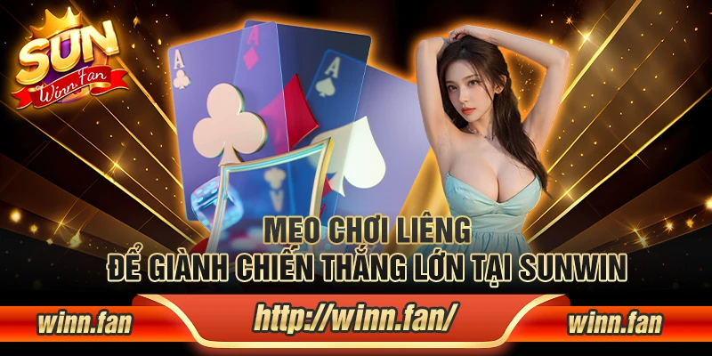 Mẹo chơi Liêng để giành chiến thắng lớn tại Sunwin