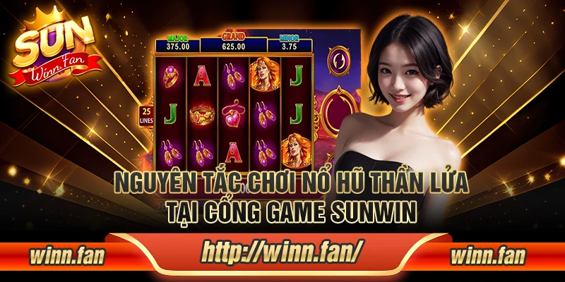 Nguyên tắc chơi nổ hũ Thần Lửa tại cổng game Sunwin