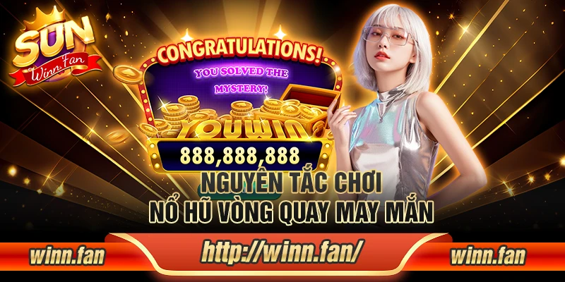 Nguyên tắc chơi nổ hũ Vòng Quay May Mắn
