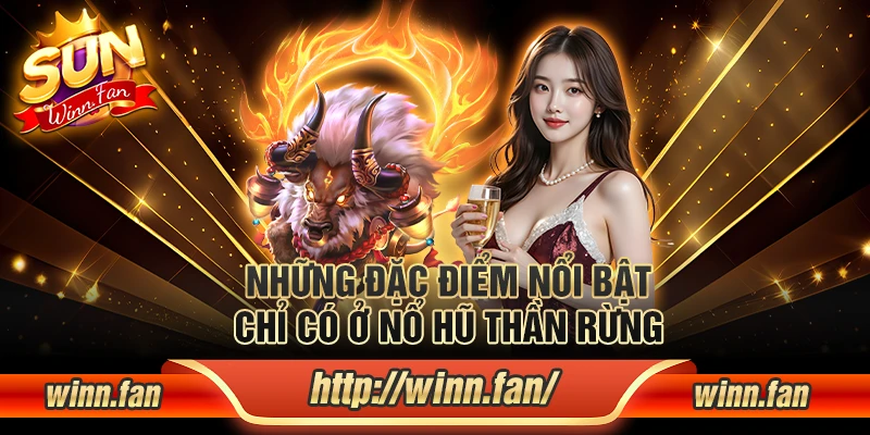 Những đặc điểm nổi bật chỉ có ở Nổ Hũ Thần Rừng