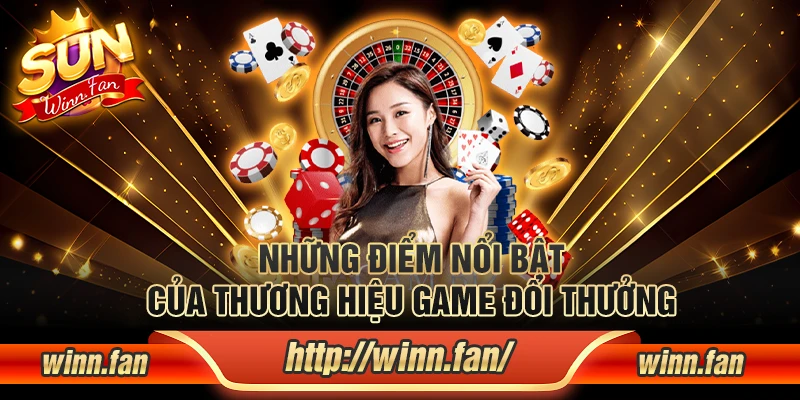 Những điểm nổi bật của thương hiệu game đổi thưởng