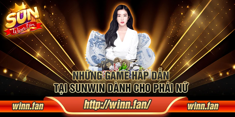 Những game hấp dẫn tại Sunwin dành cho phái nữ