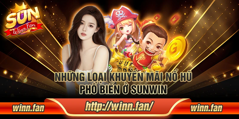 Các loại khuyến mãi nổ hũ Sunwin phổ biến