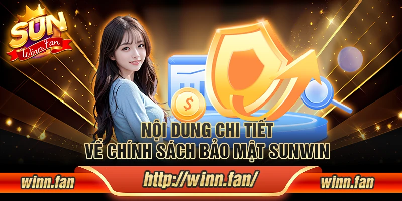 Hiểu rõ về nội dung chi tiết về chính sách bảo mật Sunwin