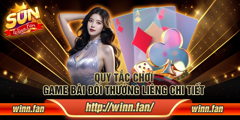 Quy tắc chơi game bài đổi thưởng Liêng chi tiết