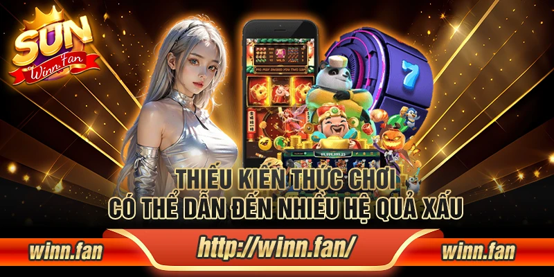 Sai lầm khi chơi nổ hũ: không đủ kiến thức khi chơi