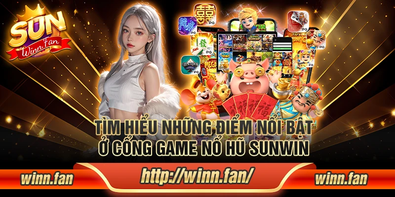 Tìm hiểu cổng game nổ hũ Sunwin và những điểm nổi bật