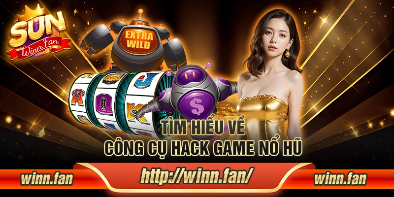 Tìm hiểu về công cụ hack game nổ hũ