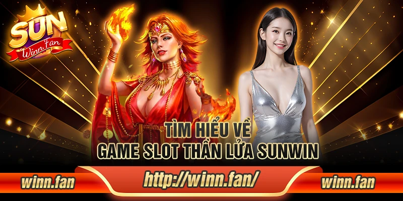 Tìm hiểu về game slot Thần Lửa Sunwin