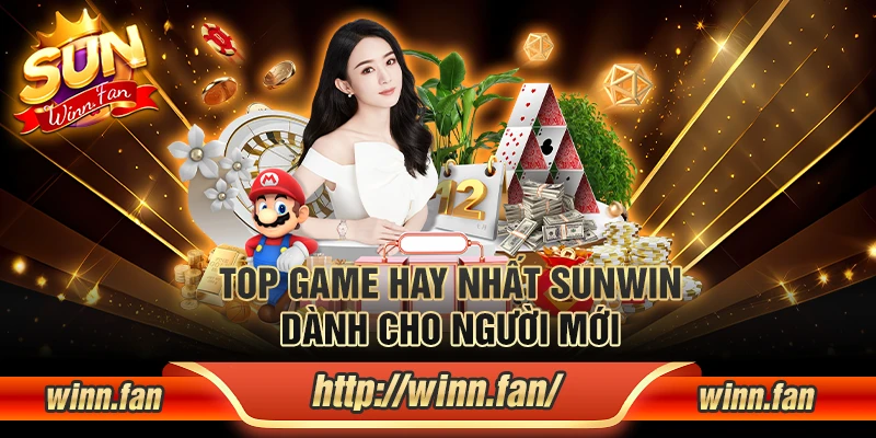 Top game hay nhất Sunwin dành cho người mới